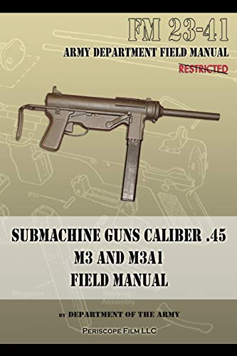 Submachine Guns Caliber .45 M3 and M3A1: FM 23-41 von Periscope Film LLC